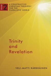 Trinity and Revelation : A Constructive Christian Theology for the Pluralistic World, volume 2