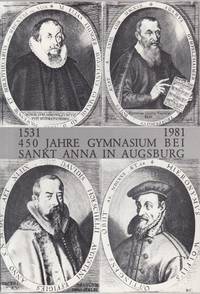 1531 - 1981. 450 Jahre Gymnasium bei Sankt Anna in Augsburg.