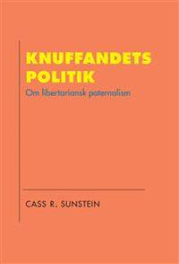 Knuffandets politik. Om libertariansk paternalism.