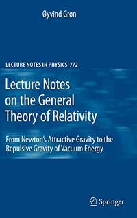 Lecture Notes on the General Theory of Relativity: From Newton's Attractive Gravity to the...