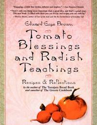 Tomato Blessings and Radish Teachings: Recipes and Reflections by Brown, Edward Espe