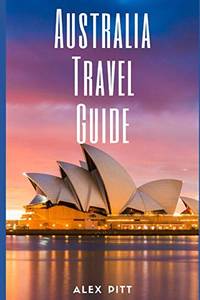 Australia Travel Guide: Typical Costs & Money Tips, Sightseeing, Wilderness, Day Trips,...