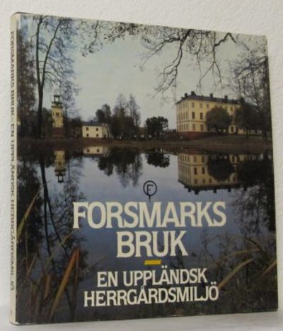 Forsmarks bruk. En uppländsk herrgårdsmiljö.