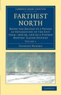 Farthest North: Being the Record of a Voyage of Exploration of the Ship Fram, 1893-96, and of a Fifteen Months&#039; Sleigh Journey (Cambridge Library Collection - Polar Exploration) by Fridtjof Nansen - 2011-05-15