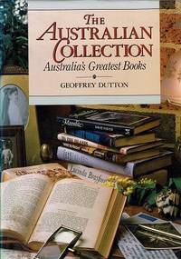 The Australian Collection: Australia&#039;s Greatest Books by Geoffrey Dutton - 1985