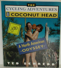 The Cycling Adventures of Coconut Head. A North American Odyssey by Ted Schredd - Paperback - Signed First Edition - 1996 - from Tapsell's Books and Music (SKU: 7313)