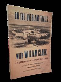 On the Overland Trails with William Clark: A Teamster's Utah War, 1857-1858