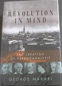 Revolution in Mind: The Creation of Psychoanalysis