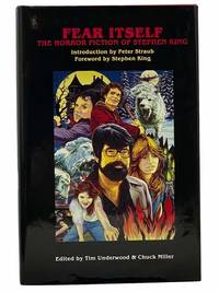 Fear Itself: The Horror Fiction of Stephen King by Underwood, Tim; Miller, Chuck; King, Stephen; Romero, George A.; Straub, Peter; Yarbro, Chelsea Quinn; Herron, Don; Leiber, Fritz; Warren, Bill; Notkin, Deborah L.; Grant, Charles L.; Indick, Ben P.; Ryan, Alan; Winter, Douglas E.; Ketchum, Marty; Levack, - 1982