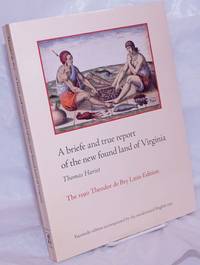 image of A briefe and true report of the new found land of Virginia. The 1590 Theodor de Bry Latin Edition - Facsimile edition accompanied by the modernized English text