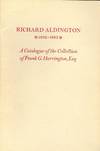RICHARD ALDINGTON 1892-1962: A CATALOGUE OF FRANK G. HARRINGTON