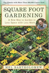 Square Foot Gardening: A New Way to Garden in Less Space with Less Work