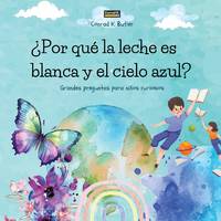¿Por qué la leche es blanca y el cielo azul?: Un libro infantil con respuestas divertidas a las...