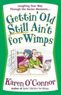 Gettin' Old Still Ain't for Wimps : Laughing Your Way Through the Senior Moments