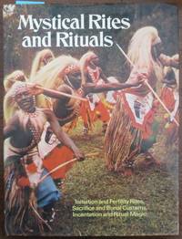 cover of Mystical Rites and Rituals: Initiation and Fertility Rites, Sacrifice and Burial Customs, Incantation and Ritual Magic