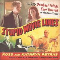 image of Stupid Movie Lines: The 776 Dumbest Things Ever Uttered on the Silver Screen