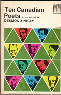 Ten Canadian Poets: Critical Essays on - Charles Sangster, Sir Charles G. D. Roberts, Bliss Carman, Archibald Lampman, Duncan Campbell Scot, E. J. Pratt, A. J. M. Smith, F. R. Scott, A. M. Klein, Earle Birney by Pacey, (William) (Cyril) Desmond  (1917 - 1975) - 1966