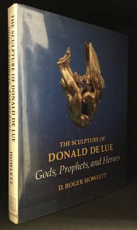 The Sculpture of Donald de Lue; Gods, Prophets, and Heroes