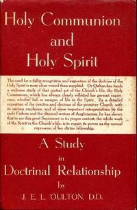 Holy Communion and Holy Spirit, A study in doctrinal relationship by J E L Oulton - Hardcover - 1951 - from Pendleburys - the bookshop in the hills (SKU: 241820)
