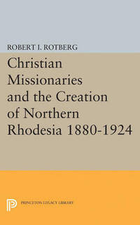 cover of Christian Missionaries and the Creation of Northern Rhodesia 1880-1924