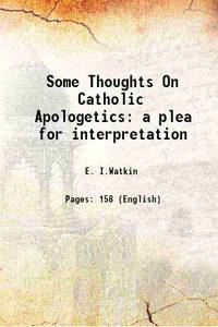 Some Thoughts On Catholic Apologetics a plea for interpretation 1915