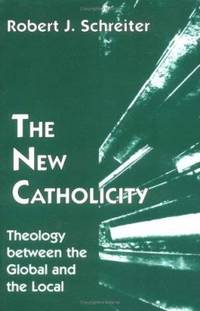 The New Catholicity: Theology Between the Global and the Local