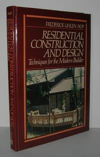 RESIDENTIAL CONSTRUCTION AND DESIGN Techniques for the Modern Builder by Frederick Uhlen Hop - First Edition; First Printing - 1987 - from Evolving Lens Bookseller (SKU: 6185)