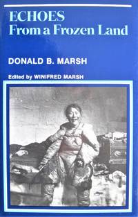 Echoes From a Frozen Land by Marsh, Donald B. Edited By Winifred Marsh - 1987