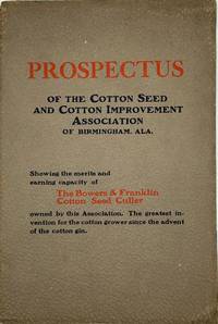PROSPECTUS OF THE COTTON SEED AND COTTON IMPROVEMENT ASSOCIATION INCORPORATED OF BIRMINGHAM, ALABAMA PRESENTING THE BOWERS & FRANKLIN COTTON SEED CULLER, OWNED BY THE ASSOCIATION