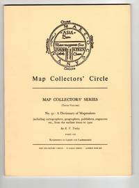 A Dictionary of Mapmakers including cartographers, geographers, publishers, engravers, etc., from earliest times to 1900. Part VII [Map Collectors' Series, No. 91]