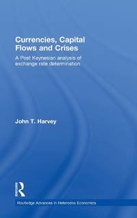 Currencies, Capital Flows and Crises: A post Keynesian analysis of exchange rate determination