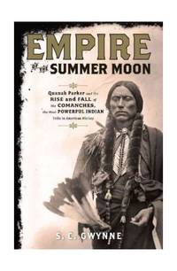 cover of Empire of the Summer Moon: Quanah Parker and the Rise and Fall of the Comanches, the Most Powerful Indian Tribe in American History