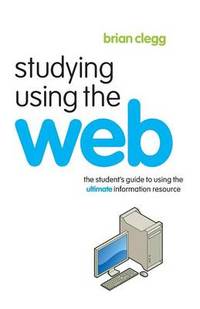 Studying Using the Web: The Student's Guide to Using the Ultimate Information Resource