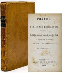 [RELIGION] PRAYER, ITS DUTIES AND PRIVILEGES: RECOMMENDED TO ALL WHO SINCERELY DESIRE TO WORSHIP GOD IN SPIRIT AND IN TRUTH