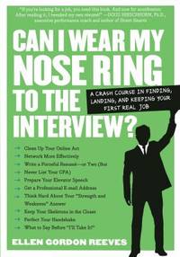 Can I Wear My Nose Ring to the Interview? A Crash Course in Finding, Landing, and Keeping Your...