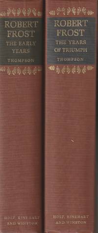 Robert Frost, The Early Years 1874-1915; and, Robert Frost, The Years of Triumph 1915-1938 (Two volumes) by Thompson, Lawrance Roger - 1966