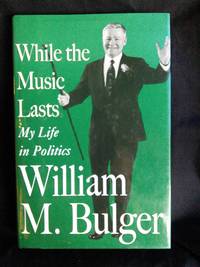 While the Music Lasts by William M. Bulger - Signed First Edition - 1996 - from Mutiny Information Cafe (SKU: 126296)