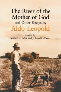 River of the Mother of God: And Other Essays by Aldo Leopold