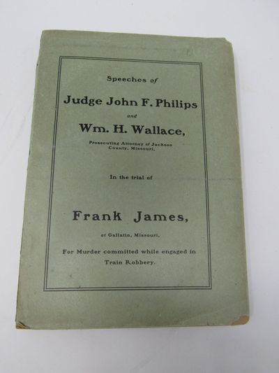 Speeches of Judge John F. Philips and Wm. H. Wallace in the Trial of Frank James