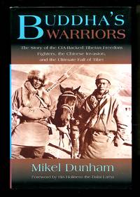 Buddha&#039;s Warriors: The Story of the CIA-Backed Tibetan Freedom Fighters, the Chinese Communist Invasion, and the Ultimate Fall of Tibet by Mikel Dunham; 14th Dalai Lama - 2004