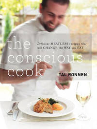 The Conscious Cook: Delicious Meatless Recipes That Will Change the Way You Eat by Tal Ronnen