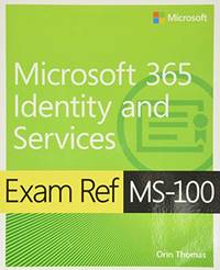 Exam Ref MS-100 Microsoft 365 Identity and Services