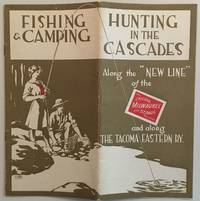 Hunting, Fishing & Camping in the Cascades along the New Line of the Chicago, Milwaukee and St. Paul Railway and along the Tacoma Eastern RY. [cover title]