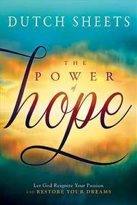 The Power of Hope : Let God Renew Your Mind, Heal Your Heart, and Restore Your Dreams