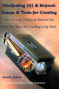 Manifesting 101 & Beyond: How to Get What You Want Without Goofing It Up First