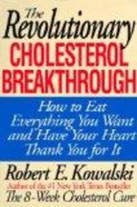 The Revolutionary Cholesterol Breakthrough: How to Eat Everything You Want and Have Your Heart...