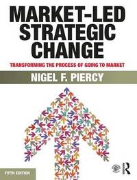 Market-Led Strategic Change: Transforming the process of going to market