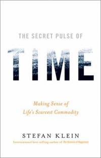 The Secret Pulse of Time : Making Sense of Life's Scarcest Commodity