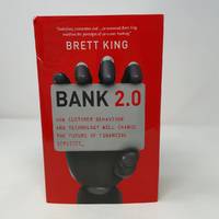 Bank 2.0: How Customer Behavior and Technology Will Change the Future of Financial Services