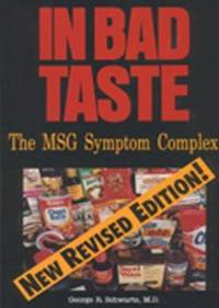 In Bad Taste : The MSG Symptom Complex: How Monosodium Glutamate Is a Major Cause of Treatable...